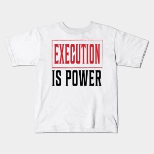 EXECUTION is Power tee Kids T-Shirt